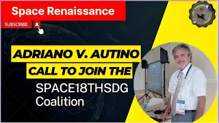 Join SPACE 18th SDG COALITION  Adriano V Autinos Roadmap to a Better World  Space Renaissance [upl. by Ihculo506]