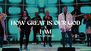 Faith City Music How Great Is Our God x I Am [upl. by Danelle448]