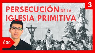 Persecución y mártires de la Iglesia primitiva CGC Historia de la Iglesia 3 [upl. by Azil]