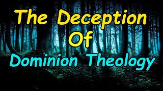 The Deception of Dominion Theology [upl. by Machos]