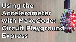 How to use the Accelerometer on Circuit Playground Express with Makecode [upl. by Odele]