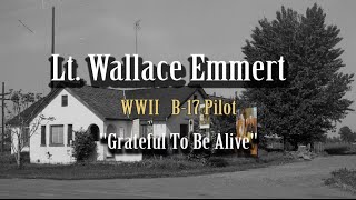 Lt Wallace Emmert WWII B17 Pilot  Grateful To Be Alive [upl. by Ardnot]