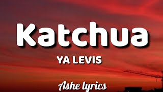 YA LEVIS  Katchua Lyrics [upl. by Ardnoed]