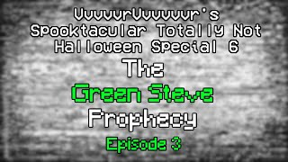 Episode 3  VvvvvaVvvvvvrs Spooktacular Totally Not Halloween 6 The Green Steve Prophecy [upl. by Arimahs72]