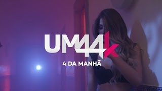 UM44K  4 Da Manhã [upl. by Yemorej]