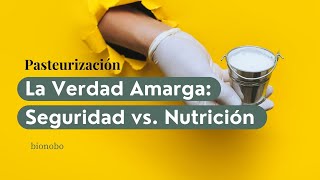 Pasteurización La Verdad Amarga Seguridad vs Nutrición [upl. by Knight]