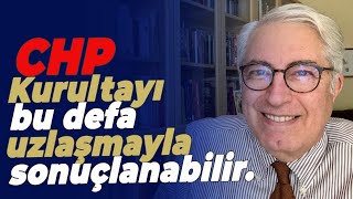 CHP Kurultayı bu defa uzlaşmayla sonuçlanabilir [upl. by Rinna]