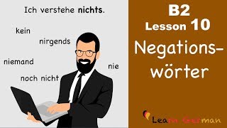 B2 Lesson 10  Negationswörter  nichts niemand nicht nie kein nirgendwo  Learn German B2 [upl. by Jerold]