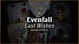 Episode 8 Part 2  Last Wishes  EVENFALL [upl. by Petunia]