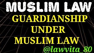 5 GUARDIANSHIP IN MUSLIM LAW PART 1।।WHO IS A GUARDIAN।।MUSLIM LAW in India।।LLB NOTES [upl. by Annoval]