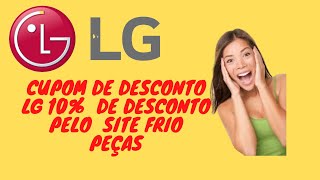 Cupom de Desconto Lg 10 De Desconto Pelo Site Frio Peças [upl. by Nnyltiak]