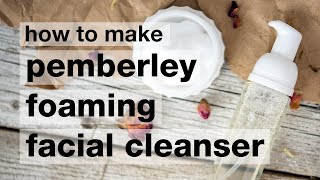 How to Make DIY Pemberley Foaming Facial Cleanser [upl. by Rieger]