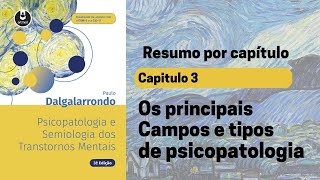 Capt 3 Os principais Campos e tipos de psicopatologia  Resumo Dalgalarrondo [upl. by Parthen]