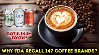 Coffee Recall Crisis  What You Need to Know  FDA Forces Recall Botulism Canned Coffee Drinks [upl. by Brenda]