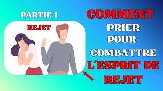 PARTIE 1 COMMENT PRIER POUR COMBATTRE L´ESPRIT DE REJET [upl. by Brittnee151]