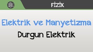 Elektrik ve Manyetizma  Durgun Elektrik [upl. by Wendalyn]