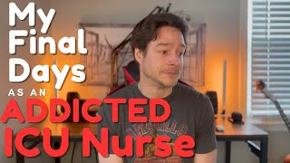 My Final Days as an ADDICTED ICU NURSE [upl. by Auburn837]