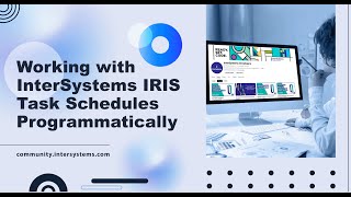 Working with InterSystems IRIS task schedules programmatically [upl. by Daenis]