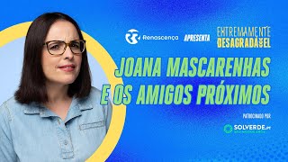 Joana Mascarenhas e os Amigos Próximos  Extremamente Desagradável [upl. by Wilfred]