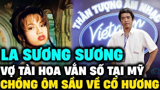 LA SƯƠNG SƯƠNG  Tài năng nhưng vắn số trên đất Mỹ chồng nhạc sĩ về Việt Nam  Lịch Sử Hải Ngoại [upl. by Warfeld]