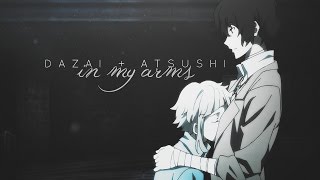 In My Arms  Dazai ✗ Atsushi ⌜太敦⌟ [upl. by Ylrehs806]