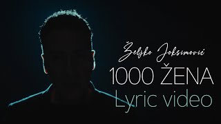 Željko Joksimović  1000 žena Official Lyric Video [upl. by Stanislas]