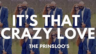 Its that Crazy Love  The Prinsloos [upl. by Nylacaj]