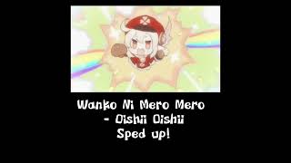 Wanko Ni Mero Mero  Oishii Oishii sped up [upl. by Shaffer]