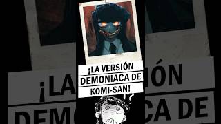 La versión demoníaca de KomiSan KomisanXChainsawMan  Shorts MultiversoWaifu KomiSanmanga [upl. by Ko]