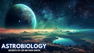 Astrobiology  Unveiling the Secrets of Life Beyond Earth [upl. by Ennaid17]