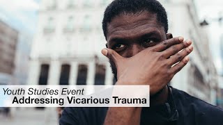 Addressing Vicarious Trauma  Youth Studies  CUNY SPS [upl. by Niotna]