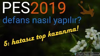 5  HATASIZ TOP KAZANMA PES 2019 NASIL OYNANIR Pes 2019 DEFANS NASIL YAPILIR [upl. by Robinia]