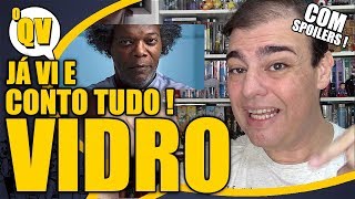 VIDRO  Conto tudo sobre GLASS   COM SPOILERS  oQV [upl. by Wakeen]