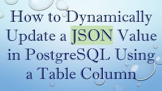 How to Dynamically Update a JSON Value in PostgreSQL Using a Table Column [upl. by Essyle]