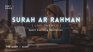 Surah Rahman  Lofi Theme Quran  Quran For SleepStudy Sessions  Relaxing Quran  SOFT VOICE [upl. by Leonteen564]