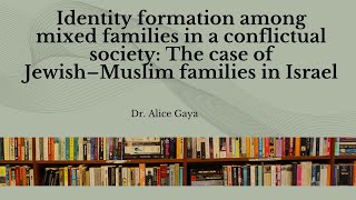 Dr Alice Gaya Identity formation among mixed families [upl. by Bechler]