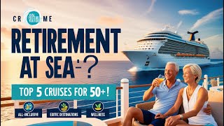 Retirement at Sea 5 Amazing Cruise Options for the Over 50 Crowd [upl. by Tandie]