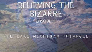 What is the Lake Michigan Triangle  Missing Ships on Lake Michigan  Believing the Bizarre Ep 68 [upl. by Ziul446]