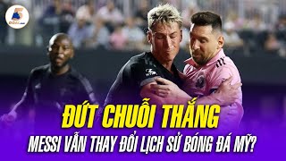 KHÔNG THỂ GÁNH INTER MIAMI NỐI DÀI CHUỖI THẮNG NHƯNG MESSI ĐÃ VÀ ĐANG THAY ĐỔI LỊCH SỬ BÓNG ĐÁ MỸ [upl. by Subir]