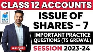 Important Practice Questions TS Grewal Issue of Shares  7  Class 12  Accounts  CA Parag Gupta [upl. by Ielerol155]