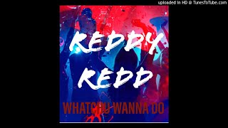 REDDY REDD Whatchu Wanna Do Official Audio [upl. by Bouzoun450]