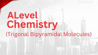 Alevel Chemistry  Trigonal Bipyramidal Molecules [upl. by Mcgill483]