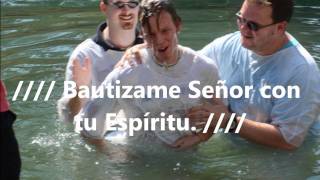 BAUTIZAME SEÑOR CON TU ESPIRITUwmv [upl. by Euf]