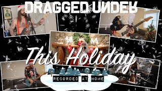 Dragged Under  quotThis Holidayquot Live From Home [upl. by Atnahs]