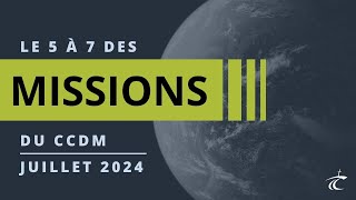 Le 5 à 7 des Missions du CCDM  JUILLET 2024 [upl. by Dwane]