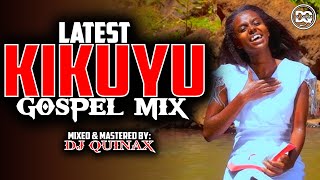 🙏🔴LATEST KIKUYU GOSPEL MIX 2024  NGAI TUHE WETERISAMMY IRUNGU PHYLIS MBUTHIADJ QUINAX [upl. by Airotnes233]