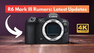 Canon EOS R6 Mark III Rumors Latest Updates [upl. by Trauner]