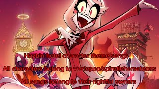 Hazbin hotel characters theme songs ❤️‍🔥 [upl. by Darsie]