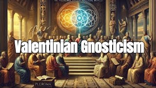 VALENTINIAN GNOSTICIS  Insights into Early Christian Mysticism  Mythology [upl. by Eedak]