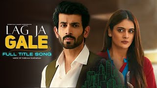 Lag Ja Gale  FULL Title Song lagjagale namikpaul TanishaMehta [upl. by Nesahc160]